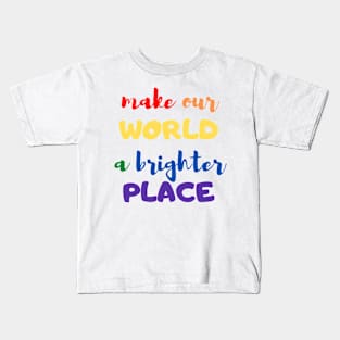 Make our world a brighter place Kids T-Shirt